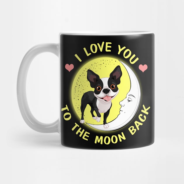 I Love You To The Moon And Back Boston Terriers by AstridLdenOs